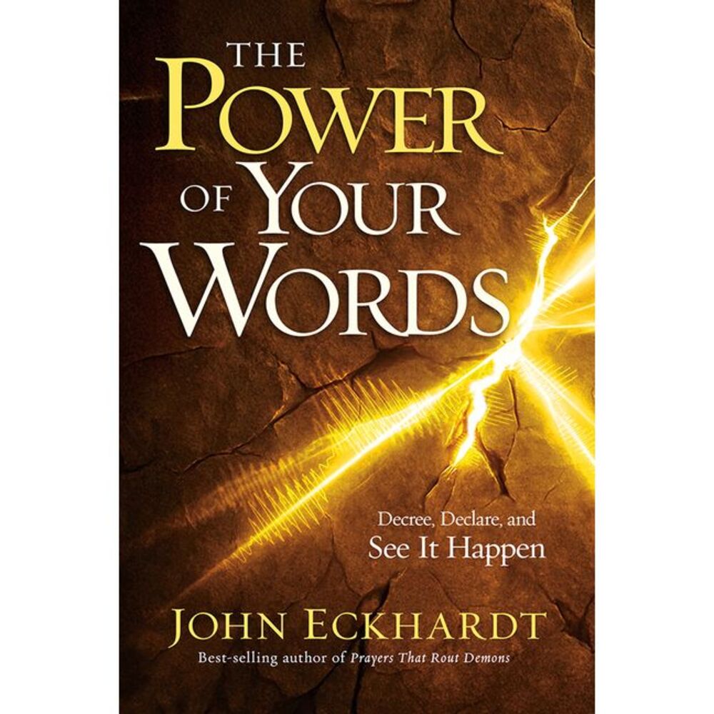 The Power of Your Words: Decree, Declare, and See It Happen -- John Eckhardt